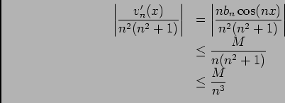 \begin{displaymath}\begin{array}[t]{ll}
\left\vert\dfrac{v'_n(x)}{n^2(n^2+1)}\r...
...\ioe \dfrac{M}{n(n^2+1)}\\
&\ioe \dfrac{M}{n^3}
\end{array}\end{displaymath}