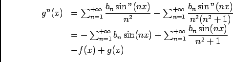 \begin{displaymath}
\begin{array}[t]{ll}
g''(x)&=\ds\sum_{n= 1}^{+\infty}\dfra...
...infty}\dfrac{b_n\sin (nx)}{n^2+1}\\
&-f(x)+g(x)
\end{array}\end{displaymath}