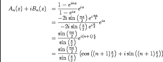 \begin{displaymath}\begin{array}[t]{ll}
A_n(x)+iB_n(x)&=\dfrac{1-e^{inx}}{1-e^{...
...2\right)+i \sin \left( (n+1)\frac x2\right)\right)
\end{array}\end{displaymath}