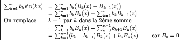 \begin{displaymath}\begin{array}[t]{ll}
\ds\sum_{k= 1}^{n}b_k\sin (kx)&=\ds\sum...
..._k-b_{k+1})B_k(x)+b_nB_n(x)\qquad\text{ car }B_0=0
\end{array}\end{displaymath}