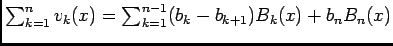 $ \ds\sum_{k= 1}^{n}v_k(x)=\ds\sum_{k= 1}^{n-1}(b_k-b_{k+1})B_k(x)+b_nB_n(x)$