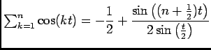 $ \ds\sum_{k= 1}^{n}\cos (kt)=-\dfrac 12 +\dfrac{\sin \left( (n+\frac 12) t\right)}{2\sin\left(\frac t 2\right)}$