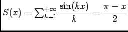 $ S(x)=\ds\sum_{k= 1}^{+\infty}\dfrac{\sin (kx)}k=\dfrac{\pi-x}2$