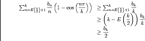 \begin{displaymath}
\begin{array}[t]{ll}
\ds\sum_{n=E\left(\frac k2\right)+1}^...
...\right)\right)\dfrac{b_k}k\\
&\soe \dfrac{b_k}2
\end{array}\end{displaymath}
