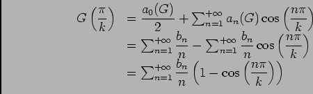 \begin{displaymath}\begin{array}[t]{ll}
G\left(\dfrac\pi k\right)&=\dfrac{a_0(G...
...b_n}n\left(1-\cos\left(\dfrac{n\pi}k\right)\right)
\end{array}\end{displaymath}