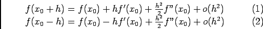 \begin{displaymath}\begin{array}{ll}
f(x_0+h)=f(x_0)+hf'(x_0)+\frac{h^2}2f''(x_...
..._0)-hf'(x_0)+\frac{h^2}2f''(x_0)+o(h^2)&\qquad (2)
\end{array}\end{displaymath}