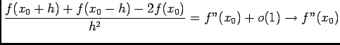 $ \dfrac{f(x_0+h)+f(x_0-h)-2f(x_0)}{h^2}=f''(x_0)+o(1)\longrightarrow f''(x_0)$