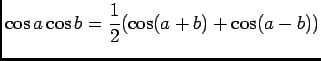 $ \cos a\cos b=\dfrac 12(\cos (a+b)+\cos(a-b))$