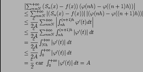 \begin{displaymath}\begin{array}[t]{l}
\left\vert\ds\sum_{n=N}^{+\infty}\left(S...
...0}^{+\infty}\left\vert\varphi '(t)\right\vert dt=A
\end{array}\end{displaymath}