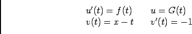 \begin{displaymath}\begin{array}[t]{ll}
u'(t)=f(t)&\quad u=G(t)\\
v(t)=x-t&\quad v'(t)=-1
\end{array}
\end{displaymath}