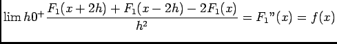 $ \lim {h}{0^+}\dfrac{F_1(x+2h)+F_1(x-2h)-2F_1(x)}{h^2}=F_1''(x)=f(x)$