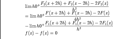 \begin{displaymath}\begin{array}{l}
\lim {h}{0^+}\dfrac{F_2(x+2h)+F_2(x-2h)-2F_...
...F_1(x+2h)+F_1(x-2h)-2F_1(x)}{h^2}\\
f(x)-f(x)=0
\end{array}\end{displaymath}