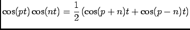 $ \cos (pt)\cos (nt)=\dfrac 12\left(\cos (p+n)t+\cos (p-n)t\right)$