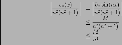 \begin{displaymath}\begin{array}[t]{ll}
\left\vert\dfrac{v_n(x)}{n^2(n^2+1)}\ri...
...oe \dfrac{M}{n^2(n^2+1)}\\
&\ioe \dfrac{M}{n^4}
\end{array}\end{displaymath}