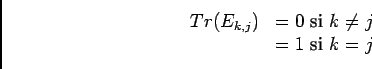 \begin{displaymath}\begin{array}[t]{ll}Tr(E_{k,j})&=0\text{ si }k\neq j\\  &=1\text{ si }k= j\end{array}\end{displaymath}