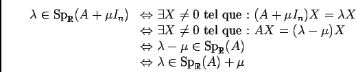 \begin{displaymath}\begin{array}[t]{ll}
\lambda\in\text{Sp}_\ensuremath{\mathbb{...
...\lambda\in\text{Sp}_\ensuremath{\mathbb{R}} (A)+\mu
\end{array}\end{displaymath}