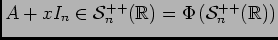 $ A+xI_n\in{\cal S}^{++}_n(\ensuremath{\mathbb{R}} )=\Phi\left({\cal S}^{++}_n(\ensuremath{\mathbb{R}} ) \right)$