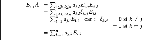 \begin{displaymath}
\begin{array}{ll}
E_{i,j}A&=\ds\sum_{1\ioe k,l\ioe n}a_{k,l}...
...k= j\end{array}\\
&=\ds\sum_{k=1}^na_{j,k}E_{i,k}
\end{array}\end{displaymath}
